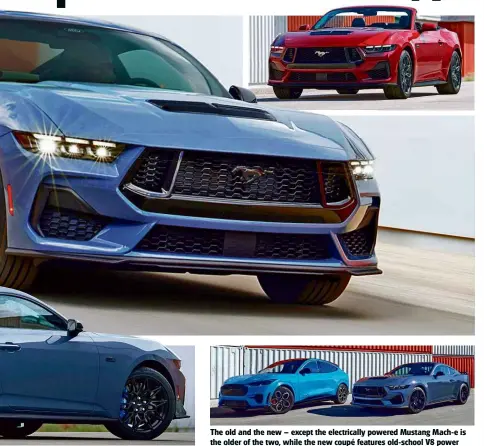  ?? ?? The old and the new – except the electrical­ly powered Mustang Mach-e is the older of the two, while the new coupé features old-school V8 power