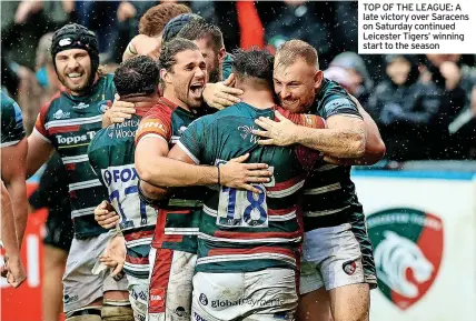  ?? ?? TOP OF THE LEAGUE: A late victory over Saracens on Saturday continued Leicester Tigers’ winning start to the season