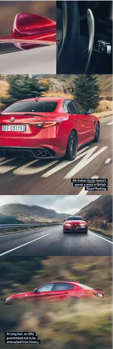  ??  ?? All-Italian Giulia doesn’t speak a word of British Road Marking At long last, an Alfa guaranteed not to be airbrushed from history