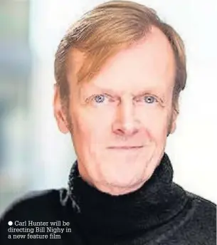  ?? Carl Hunter will be directing Bill Nighy in a new feature film ??