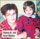  ?? ?? Hanna K. mit ihrer Mama