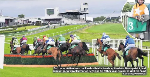  ?? HEALY RACING/HARRY MARCUS ?? On course: Action from the Randox Health Handicap Hurdle at Downpatric­k, and (above) jockey Noel Mcparlan (left) and his father Sean, trainer of Walkers Point