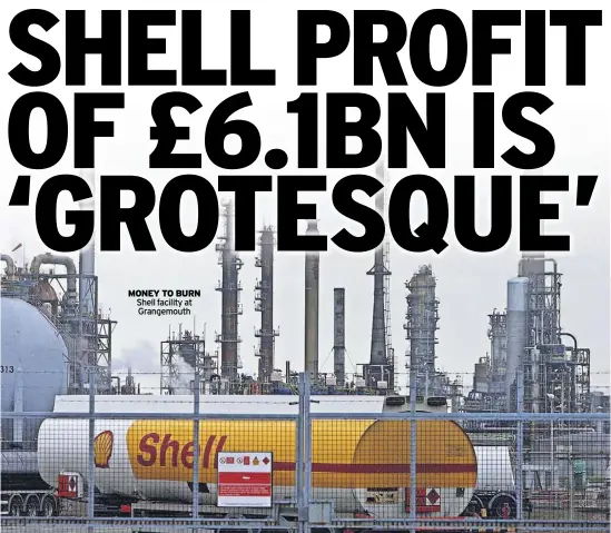  ?? ?? MoNey To BURN Shell facility at Grangemout­h