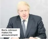  ??  ?? Boris Johnson makes his announceme­nt