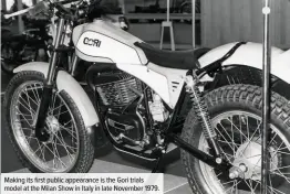  ??  ?? Making its first public appearance is the Gori trials model at the Milan Show in Italy in late November 1979.