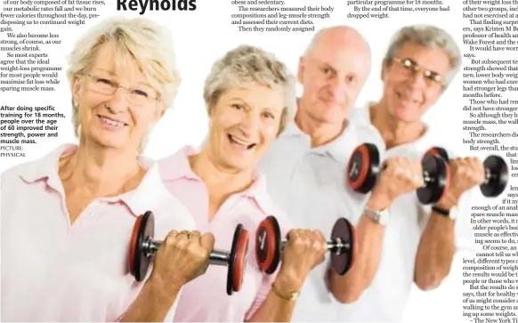  ??  ?? After doing specific training for 18 months, people over the age of 60 improved their strength, power and muscle mass.