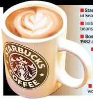 ??  ?? Starbucks was founded at Pike Place Market in Seattle, Washington in 1971 Initially it only sold roasted whole coffee beans – not actual brewed coffee Boss Howard Schultz joined Starbucks in 1982 as director of marketing He quit in 1985 in a row over...