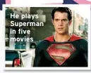  ?? ?? He plays Superman in five movies