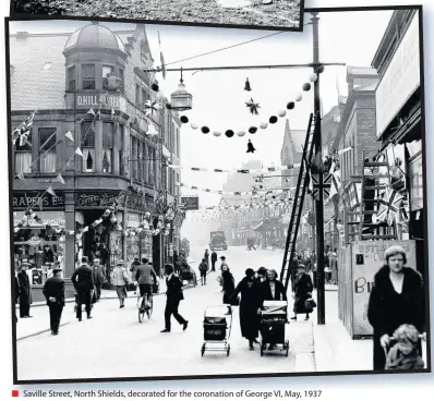  ??  ?? Saville Street, North Shields, decorated for the coronation of George VI, May, 1937