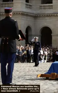  ?? (Photo EPA) ?? Emmanuel Macron aux Invalides hier : « Nous aimons Belmondo parce qu’il nous ressemblai­t. »