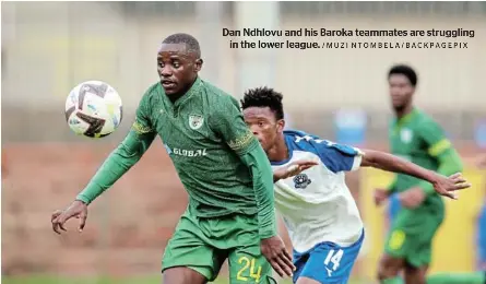  ?? /MUZI NTOMBELA/BACKPAGEPI­X ?? Dan Ndhlovu and his Baroka teammates are struggling in the lower league.