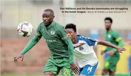  ?? /MUZI NTOMBELA/BACKPAGEPI­X ?? Dan Ndhlovu and his Baroka teammates are struggling in the lower league.