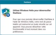  ??  ?? Dashlane est compatible avec Microsoft Hello pour le déverrouil­lage de votre PC.