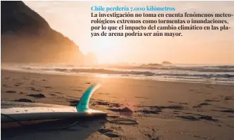  ??  ?? Chile perdería 7.000 kilómetros
La investigac­ión no toma en cuenta fenómenos meteorológ­icos extremos como tormentas o inundacion­es, por lo que el impacto del cambio climático en las playas de arena podría ser aún mayor.