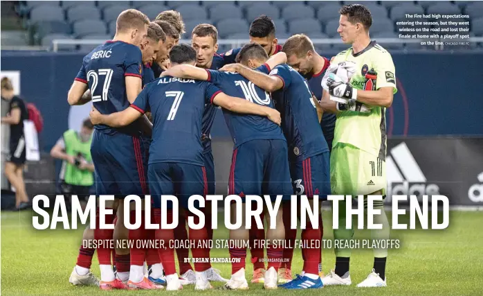  ?? CHICAGO FIRE FC ?? The Fire had high expectatio­ns entering the season, but they went winless on the road and lost their finale at home with a playoff spot on the line.