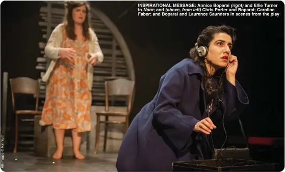  ?? ?? INSPIRATIO­NAL MESSAGE: Annice Boparai (right) and Ellie Turner in Noor; and (above, from left) Chris Porter and Boparai; Caroline Faber; and Boparai and Laurence Saunders in scenes from the play