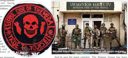  ?? ?? KILLERS
Wagner mercenarie­s in Luhansk Oblast. Left, group’s skull logo