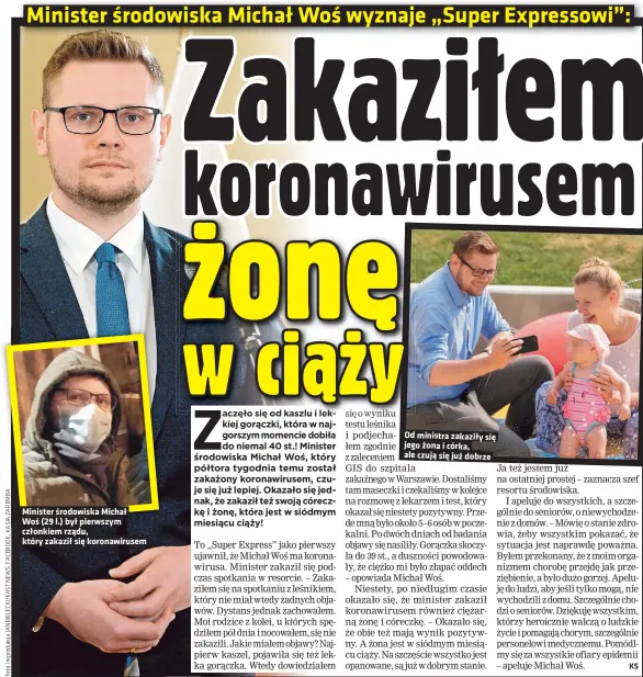  ??  ?? Minister środowiska Michał Woś (29 l.) był pierwszym członkiem rządu, który zakaził się koronawiru­sem
Od ministra zakaziły się jego żona i córka, ale czują się już dobrze