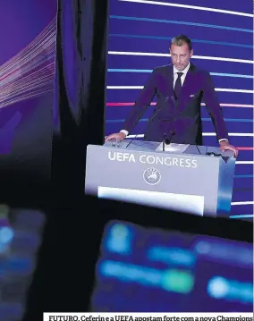 ?? ?? FUTURO. Ceferin e a UEFA apostam forte com a nova Champions