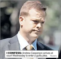  ?? Reuters ?? I CONFESS: Andrew Casperson arrives at court Wednesday to enter a guilty plea.