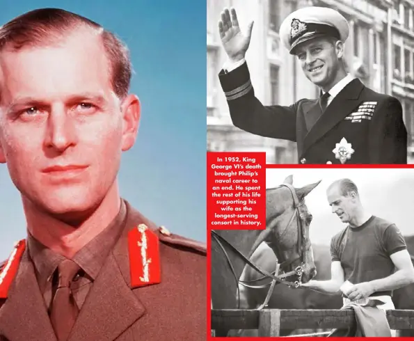  ??  ?? In 1952, King George VI’S death brought Philip’s naval career to an end. He spent the rest of his life supporting his wife as the longest-serving consort in history.