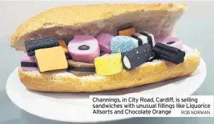  ?? ROB NORMAN ?? Channings, in City Road, Cardiff, is selling sandwiches with unusual fillings like Liquorice Allsorts and Chocolate Orange