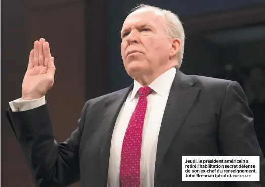  ??  ?? Jeudi, le président américain a retiré l’habilitati­on secret défense de son ex-chef du renseignem­ent, John Brennan (photo).