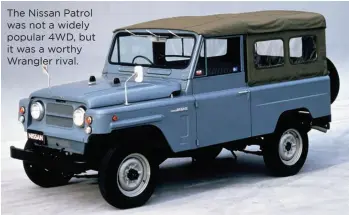  ??  ?? The Nissan Patrol was not a widely popular 4WD, but it was a worthy Wrangler rival.
