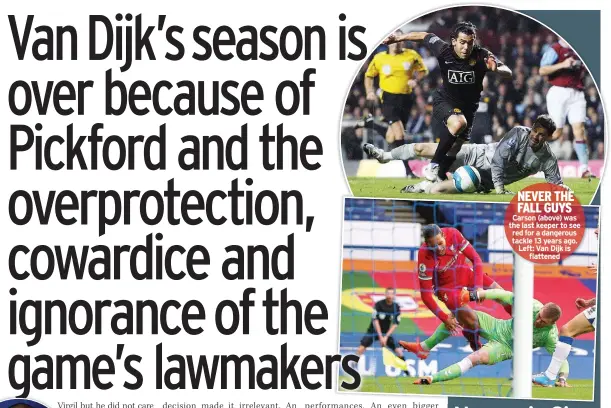  ??  ?? NEVER THE FALL GUYS Carson (above) was the last keeper to see red for a dangerous tackle 13 years ago. Left: Van Dijk is flattened