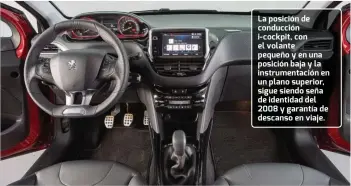  ??  ?? La posición de conducción i-cockpit, con el volante pequeño y en una posición baja y la instrument­ación en un plano superior, sigue siendo seña de identidad del 2008 y garantía de descanso en viaje.