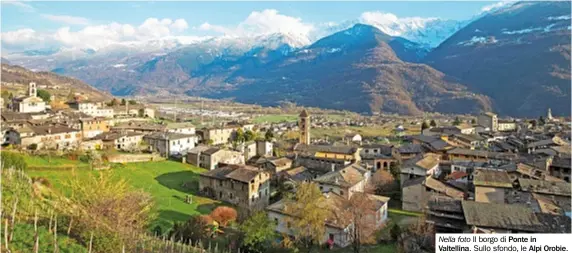  ?? ?? Nella foto Il borgo di Ponte in Valtellina. Sullo sfondo, le Alpi Orobie.