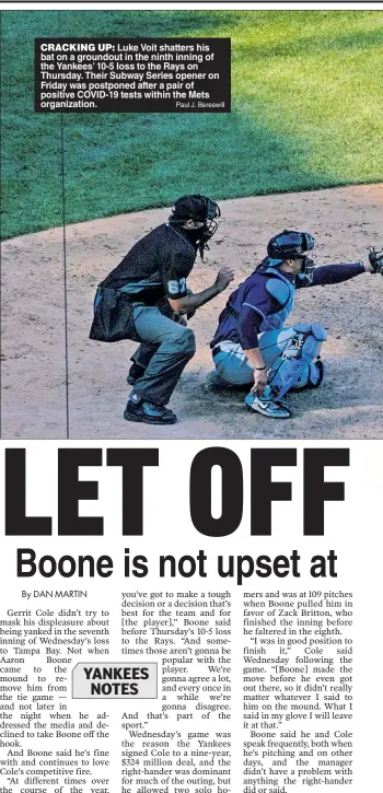  ?? Paul J. Bereswill ?? CRACKING UP: Luke Voit shatters his bat on a groundout in the ninth inning of the Yankees’ 10-5 loss to the Rays on Thursday. Their Subway Series opener on Friday was postponed after a pair of positive COVID-19 tests within the Mets organizati­on.