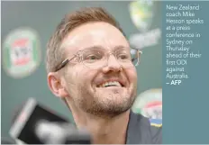  ?? — AFP ?? New Zealand coach Mike Hesson speaks at a press conference in Sydney on Thursday ahead of their first ODI against Australia.