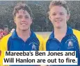  ?? ?? Mareeba’s Ben Jones and Will Hanlon are out to fire.
