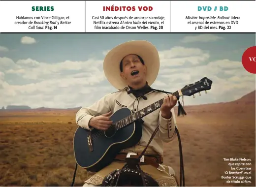  ??  ?? Tim Blake Nelson, que repite con los Coen tras ‘O Brother!’, es el Buster Scruggs que da título al film.