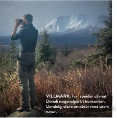  ??  ?? VILLMARK: Ivar speider ut mot Denali nasjonalpa­rk i horisonten. Uendelig store områder med urørt natur.