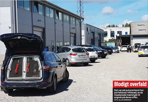  ?? FOTO: ALLAN ANDERSEN ?? Blodigt overfaldDe­t var på autocenter­et her på Falkevej i Hillerød, at de maskerede maend gik til angreb på deres offer.