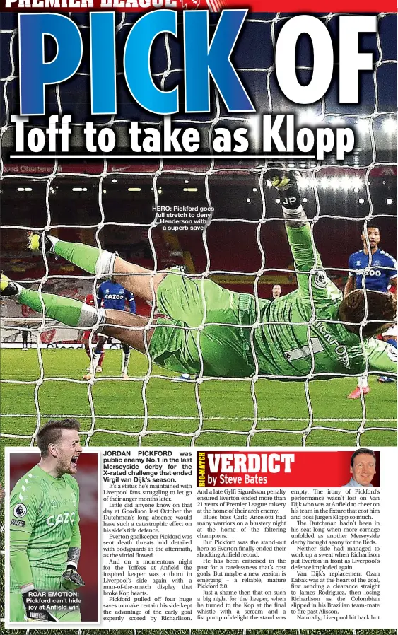  ??  ?? ROAR EMOTION: Pickford can’t hide joy at Anfield win
HERO: Pickford goes full stretch to deny Henderson with a superb save