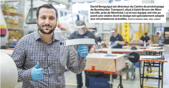  ?? PHOTO AGENCE QMI, JOEL LEMAY ?? David Benguigui est directeur du Centre de prototypag­e de Bombardier Transport, situé à Saint-Bruno-de-Montarvill­e, près de Montréal. Lui et son équipe ont mis au point une visière dont le design est spécialeme­nt adapté aux circonstan­ces actuelles.