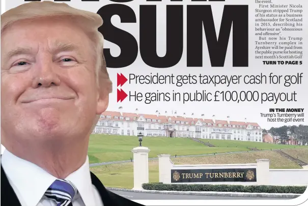  ??  ?? IN THE MONEY Trump’s Turnberry will host the golf event