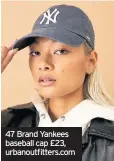  ??  ?? 47 Brand Yankees baseball cap £23, urbanoutfi­tters.com