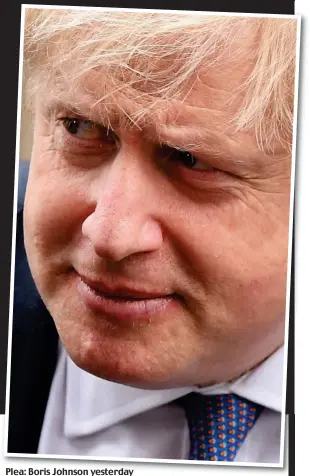  ??  ?? Plea: Boris Johnson yesterday