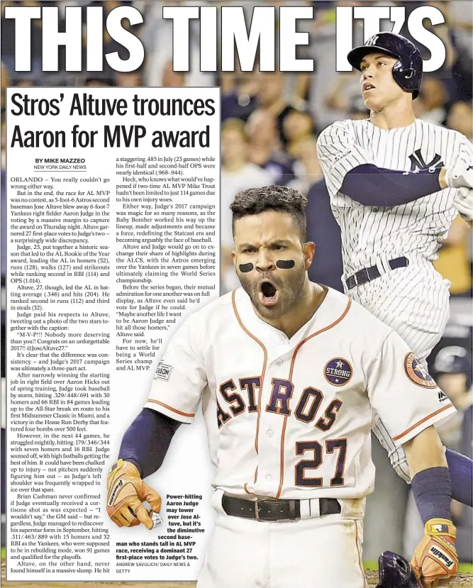  ??  ?? Power-hitting Aaron Judge may tower over Jose Altuve, but it’s the diminutive second baseman who stands tall in AL MVP race, receiving a dominant 27 first-place votes to Judge’s two.