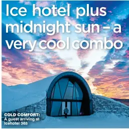  ??  ?? COLD COMFORT: A guest arriving at Icehotel 365