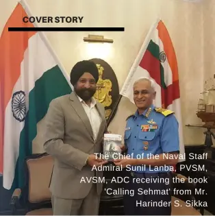  ??  ?? The Chief of the Naval Staff Admiral Sunil Lanba, PVSM, AVSM, ADC receiving the book 'Calling Sehmat' from Mr.Harinder S. Sikka