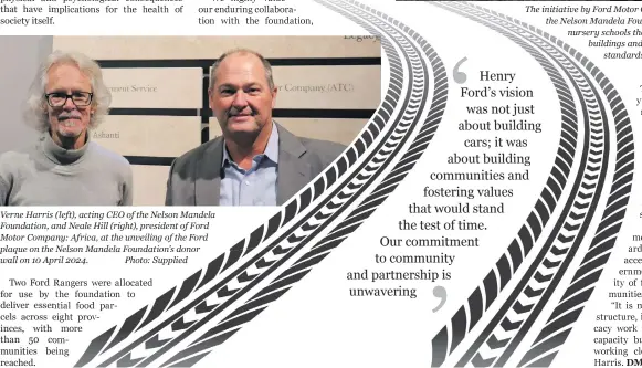  ?? ?? Verne Harris (left), acting CEO of the Nelson Mandela Foundation, and Neale Hill (right), president of Ford Motor Company: Africa, at the unveiling of the Ford plaque on the Nelson Mandela Foundation’s donor wall on 10 April 2024. Photo: Supplied