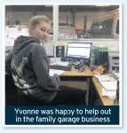  ??  ?? Yvonne was happy to help out in the family garage business