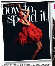  ?? ?? Iconic: How To Spend It magazine