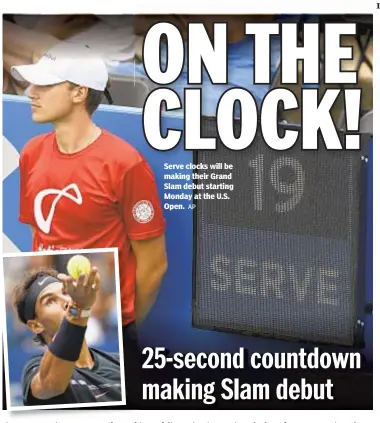  ?? AP ?? Serve clocks will be making their Grand Slam debut starting Monday at the U.S. Open.