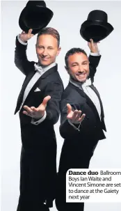  ??  ?? Dance duo Ballroom Boys Ian Waite and Vincent Simone are set to dance at the Gaiety next year